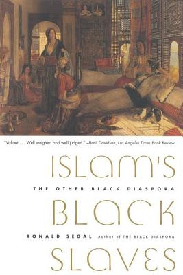 Islam's Black Slaves: The Other Black Diaspora By Ronald Segal Cover Image