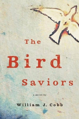 The Bird Saviors By William J. Cobb Cover Image