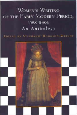 Women's Writing of the Early Modern Period 1588-1688: An Anthology (Women's Writing Anthologies) By Stephanie Hodgson-Wright (Editor) Cover Image