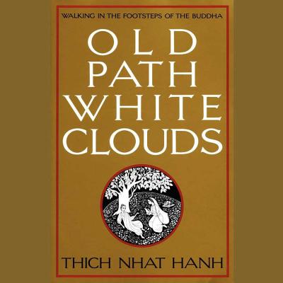 Old Path White Clouds: Walking in the Footsteps of the Buddha By Thich Nhat Hanh, Edoardo Ballerini (Read by) Cover Image