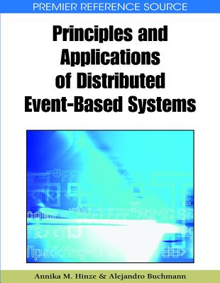 Principles and Applications of Distributed Event-Based Systems By Annika M. Hinze (Editor), Alejandro Buchmann (Editor) Cover Image