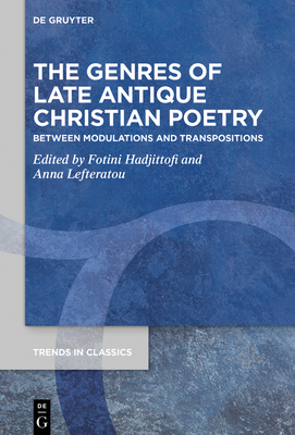 The Genres of Late Antique Christian Poetry (Trends in Classics - Supplementary Volumes #86) By Fotini Hadjittofi (Editor) Cover Image