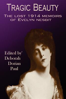 Tragic Beauty: The Lost 1914 Memoirs of Evelyn Nesbit By Deborah Paul Cover Image