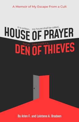 House of Prayer/ Den of Thieves: A Memoir of My Escape from a Cult Cover Image