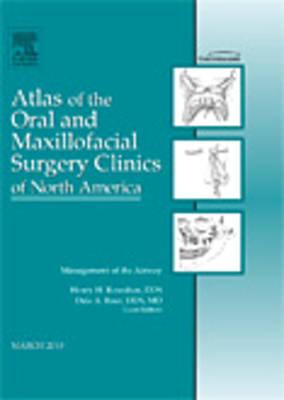 Management of the Airway, an Issue of Atlas of the Oral and Maxillofacial Surgery Clinics: Volume 18-1 (Clinics: Dentistry #18) Cover Image