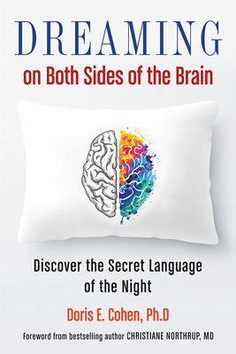 Dreaming on Both Sides of the Brain: Discover the Secret Language of the Night By Doris E. Cohen PhD, Christiane Northrup MD (Foreword by) Cover Image