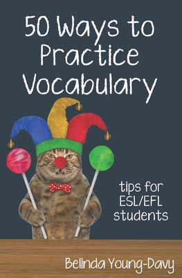 Fifty Ways to Practice Vocabulary: Tips for ESL/EFL Students Cover Image