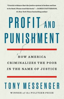 Profit and Punishment: How America Criminalizes the Poor in the Name of Justice By Tony Messenger Cover Image