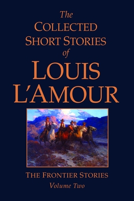 The Collected Short Stories of Louis L'Amour, Volume 2: Frontier Stories Cover Image