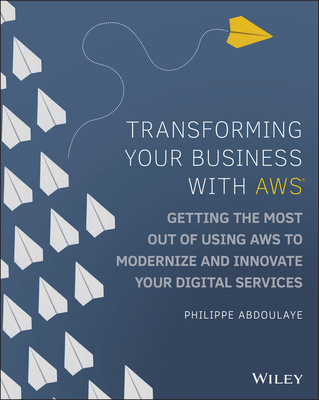 Transforming Your Business with AWS: Getting the Most Out of Using AWS to Modernize and Innovate Your Digital Services Cover Image