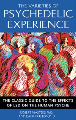 The Varieties of Psychedelic Experience: The Classic Guide to the Effects of LSD on the Human Psyche Cover Image