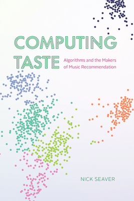 Computing Taste: Algorithms and the Makers of Music Recommendation Cover Image
