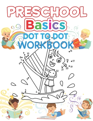 Preschool Basics Dot to Dot Workbook: Kids Preschool Practice Number, Kindergarten Matching Connect the Dots Activity Coloring Book For Kids Ages 4-12 Cover Image