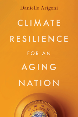 Climate Resilience for an Aging Nation By Danielle Arigoni Cover Image