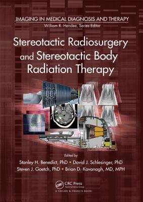 Stereotactic Radiosurgery and Stereotactic Body Radiation Therapy (Imaging in Medical Diagnosis and Therapy) By Stanley H. Benedict (Editor), David J. Schlesinger (Editor), Steven J. Goetsch (Editor) Cover Image