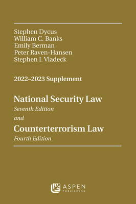 National Security Law and Counterterrorism Law: 2022 -2023 Supplement (Supplements) By Stephen Dycus, William C. Banks, Emily Berman Cover Image