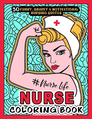 NURSE COLORING BOOK - # Nurse Life: More than 30 Funny, Snarky &  Motivational Nursing Quotes inside this Adult Coloring book For Registered  Nurses and (Paperback)