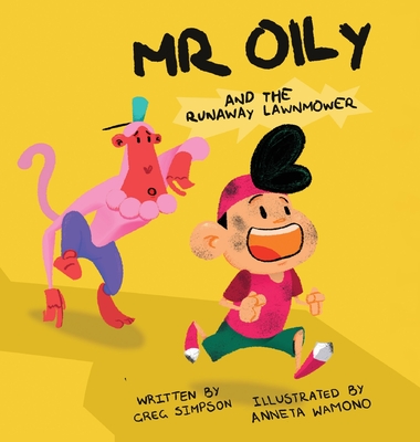 Mr Oily and the runaway lawnmower By Gregory Simpson, Anneta Wamono (Illustrator), Monique Petersen (Designed by) Cover Image