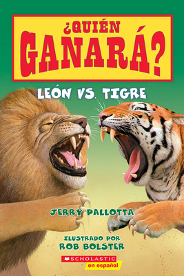 ¿Quién ganará? León vs. Tigre (Who Would Win?: Lion vs. Tiger) By Jerry Pallotta, Rob Bolster (Illustrator) Cover Image