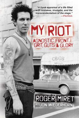 My Riot: Agnostic Front, Grit, Guts & Glory By Roger Miret, Jon Wiederhorn, Al Barr  (Foreword by), Jamey Jasta  (Foreword by) Cover Image