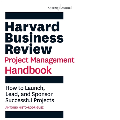 Harvard Business Review Project Management Handbook: How to Launch, Lead, and Sponsor Successful Projects (HBR Handbooks) Cover Image