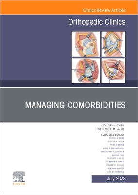 Managing Comorbidities, an Issue of Orthopedic Clinics: Volume 54-3 (Clinics: Orthopedics #54) By Frederick M. Azar (Editor) Cover Image