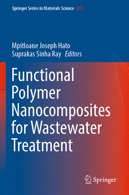Functional Polymer Nanocomposites for Wastewater Treatment By Mpitloane Joseph Hato (Editor), Suprakas Sinha Ray (Editor) Cover Image