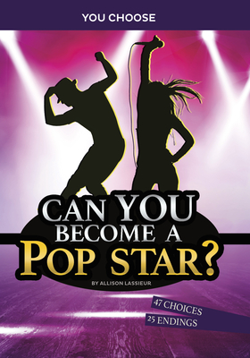 Can You Become a Pop Star?: An Interactive Adventure By Allison Lassieur Cover Image