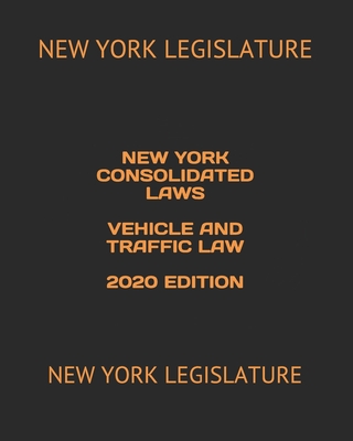 New York Consolidated Laws Vehicle and Traffic Law 2020 Edition: New York Legislature Cover Image