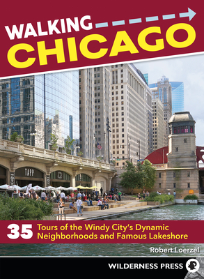 Walking Chicago: 35 Tours of the Windy City's Dynamic Neighborhoods and Famous Lakeshore By Robert Loerzel Cover Image