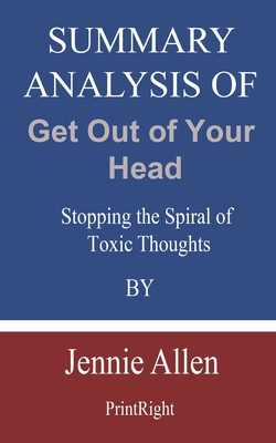 Summary Analysis Of Get Out Of Your Head Stopping The Spiral Of Toxic Thoughts By Jennie Allen Paperback Reach And Teach