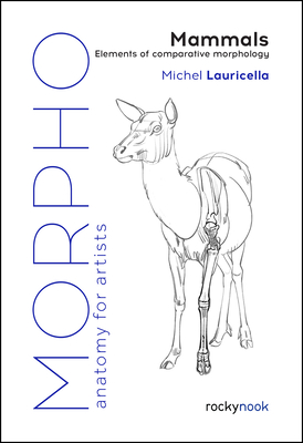 Morpho: Mammals: Elements of Comparative Morphology (Morpho: Anatomy for Artists #9)