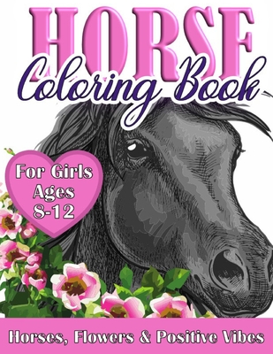 Horse Coloring Book for Girls Ages 8-12: Cute Colouring Book for Teens and  Tweens - Beautiful Illustrations with Inspirational Quotes for Horses Lover  (Paperback)