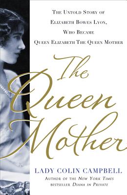 The Queen Mother: The Untold Story of Elizabeth Bowes Lyon, Who Became Queen Elizabeth The Queen Mother Cover Image