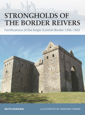 Strongholds of the Border Reivers: Fortifications of the Anglo-Scottish Border 1296–1603 (Fortress) Cover Image