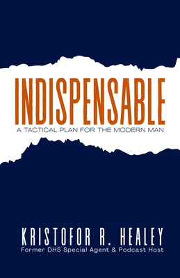 Indispensable: A Tactical Plan for the Modern Man By Krisofor Healey Cover Image