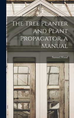 The Tree Planter and Plant Propagator, a Manual Cover Image