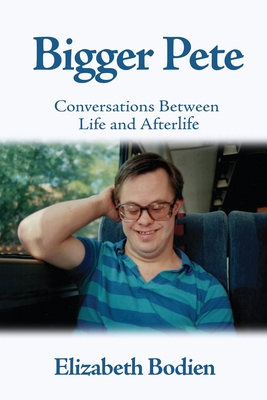 Bigger Pete: Conversations Between Life and Afterlife Cover Image