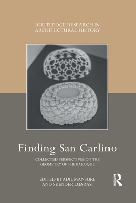Finding San Carlino: Collected Perspectives on the Geometry of the Baroque (Routledge Research in Architectural History)