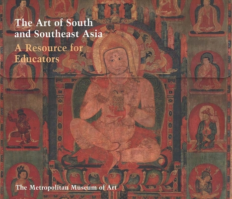 The Art of South and Southeast Asia: A Resource for Educators (Metropolitan Museum of Art Series)