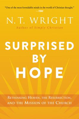 Surprised by Hope: Rethinking Heaven, the Resurrection, and the Mission of the Church By N. T. Wright Cover Image