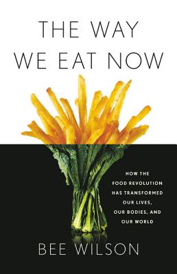 The Way We Eat Now: How the Food Revolution Has Transformed Our Lives, Our Bodies, and Our World Cover Image