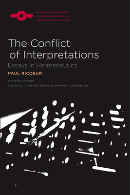 The Conflict of Interpretations: Essays in Hermeneutics (Studies in Phenomenology and Existential Philosophy) By Paul Ricoeur, Bernard P. Dauenhauer (Foreword by), Don Ihde (Editor) Cover Image