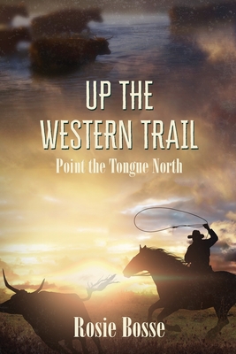 Up the Western Trail (Book #5): Point the Tongue North By Rosie Bosse Cover Image