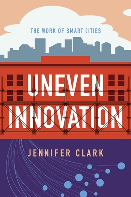 Uneven Innovation: The Work of Smart Cities