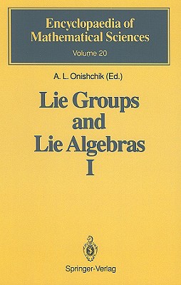 Lie Groups and Lie Algebras I: Foundations of Lie Theory Lie Transformation Groups (Encyclopaedia of Mathematical Sciences #20) By V. V. Gorbatsevich, A. L. Onishchik (Editor), T. Kozlowski (Translator) Cover Image