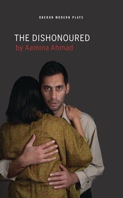 The Dishonoured (Oberon Modern Plays) By Aamina Ahmad Cover Image