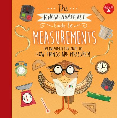 The Know-Nonsense Guide to Measurements: An Awesomely Fun Guide to How Things are Measured! (Know Nonsense Series)