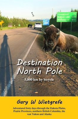 Destination North Pole: 5,000 Km by Bicycle By Gary W. Wietgrefe Cover Image
