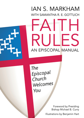 Faith Rules: An Episcopal Manual By Samantha R. E. Gottlich, Ian S. Markham, Michael B. Curry (Foreword by) Cover Image